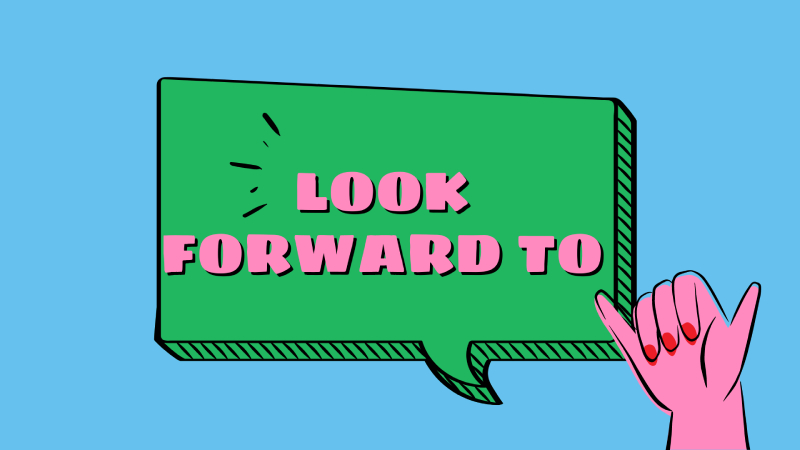 Look forward to + V-ing có nghĩa là mong đợi